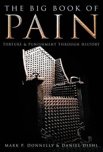 The Big Book of Pain: Torture and Punishment Through History [Book] RIM2_M2DTO51